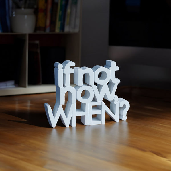 If Not Now, When?