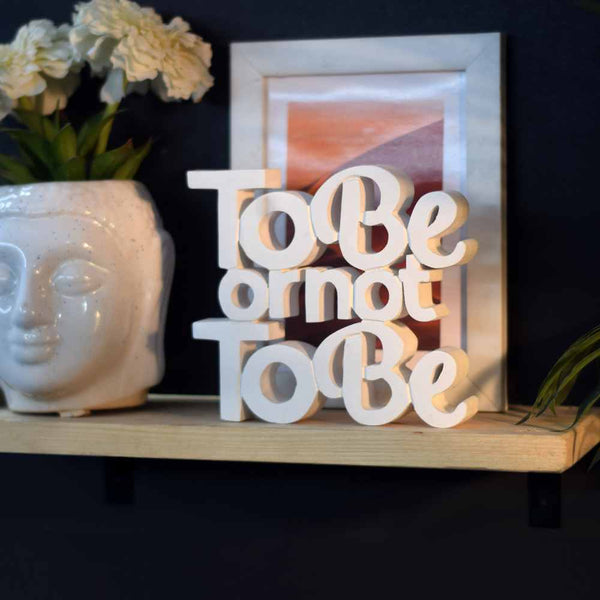 To Be Or Not to Be